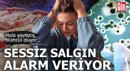 ‘Sessiz salgın’ alarm veriyor