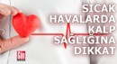 Sıcak havalarda kalp sağlığına dikkat