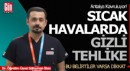 Sıcakta bu belirtilere dikkat! Uzman acil durumu açıkladı
