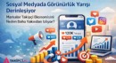 Sosyal Medyada Görünürlük Yarışı Derinleşiyor: Markalar Takipçi Ekonomisini Neden Daha Yakından İzliyor?