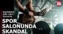 Spor salonunda taciz skandalı!