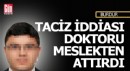 Taciz iddiası doktoru meslekten attırdı