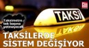 Taksilerde sistem değişiyor: Taksimetre tek başına yetmeyecek