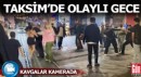 Taksim'de kemerli tekmeli yumruklu kavgalar kamerada