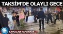 Taksim'de kemerli tekmeli yumruklu kavgalar kamerada