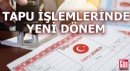 Tapu işlemlerinde yeni dönem