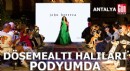 Tarihi halılar Antalya'da podyum oldu
