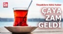 Tiryakilere kötü haber: Çaya zam geldi