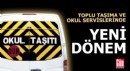 Toplu taşıma ve okul servislerinde yeni dönem
