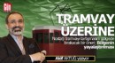 Tramvayı değil, Antalya’nın yönünü tartışalım