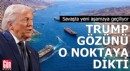 Trump gözünü o noktaya dikti