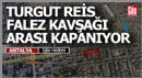 Turgut Reis Caddesi ile Falez Kavşağı arası trafiğe kapatılacak