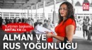Turizmin başkenti Antalya'da Alman ve Rus yoğunluğu