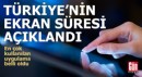 Türkiye'nin 'ekran süresi' açıklandı
