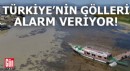 Türkiye’nin gölleri alarm veriyor