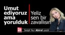 Umut ediyoruz ama yorulduk