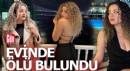 Üniversite öğrencisi Helin evinde ölü bulundu