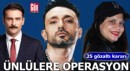 Ünlülere uyuşturucu operasyonu: 25 gözaltı
