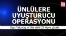 Ünlülere uyuşturucu operasyonunda yeni dalga