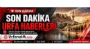 Urfa Haber Gündemi ve Son Gelişmeler
