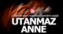 Utanmaz anne tutuklandı