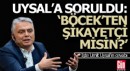 Uysal'a Böcek soruldu, işte cevabı...