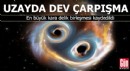 Uzayda dev çarpışma: En büyük kara delik birleşmesi kaydedildi