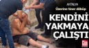 Üzerine tiner döküp, kendini yakmaya çalıştı