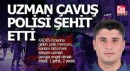 Uzman çavuş polisi şehit etti