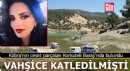 Vahşice katledilmişti! Kübra'nın ceset parçaları Korkuteli Barajı'nda bulundu