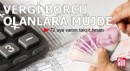 Vergi borcu olanlara müjde: 72 aya varan taksit fırsatı