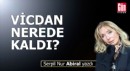 Vicdan nerede kaldı?