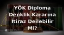 YÖK Diploma Denklik Kararına İtiraz Edilebilir Mi?