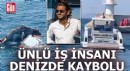 Yalova'dan denize açılan Türk iş insanı kayıp