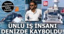 Yalova'dan denize açılan Türk iş insanı kayıp