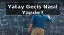 Yatay Geçiş Nasıl Yapılır?