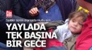 Yaylada tek başına bir gece...