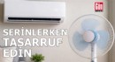 Yazın serinlerken tasarruf edin