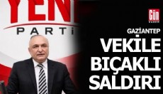 Yeni Partili milletvekili bıçaklı saldırıya uğradı