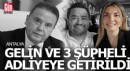 Yeni gelin ve 3 şüpheli adliyeye sevk edildi
