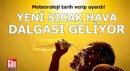 Yeni sıcak hava dalgası geliyor!