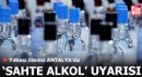 Yılbaşı öncesi Antalya'da 'sahte alkol' uyarısı