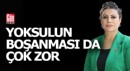 Yoksulun boşanması da zor