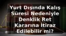 Yurt Dışında Kalış Süresi Nedeniyle Denklik Ret Kararına İtiraz Edilebilir mi?
