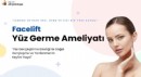 Yüz Germe Ameliyatı ile Zamanın İzlerini Silin