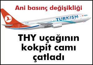 THY uçağının kokpit camı çatladı