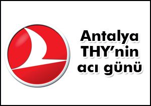 Antalya THY’nin acı günü
