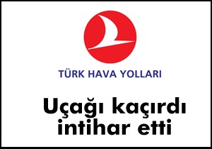 Uçağını kaçıran yolcu havalimanında intihar etti