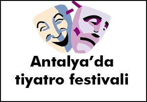 Antalya Uluslararası Tiyatro Festivali başlıyor