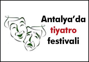 Antalya'da tiyatro festivali 17 Mayıs'ta başlıyor